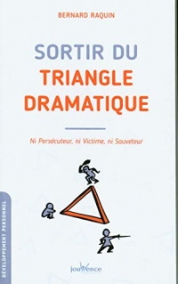 Sortir du triangle dramatique: Ni persécuteur, ni victime, ni sauveteur