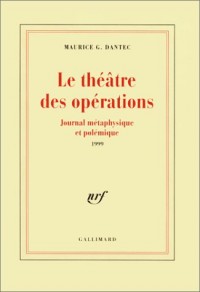 Le théâtre des opérations - Journal métaphysique et polémique 1999