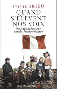 Quand s'élèvent nos voix: Des Andes à l'Amazonie, une odyssée en terre indienne