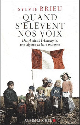 Quand s'élèvent nos voix: Des Andes à l'Amazonie, une odyssée en terre indienne
