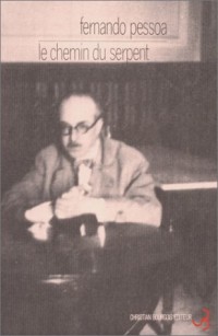 Oeuvres de Fernando Pessoa, tome 7 : Le Chemin du serpent, essais et pensées de Fernando Pessoa, Raphaël Baldaya, Alvaro de Campos, Antonio Mora et Ricardo Reis