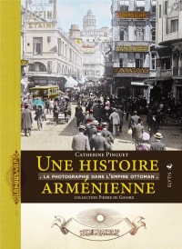 Une histoire arménienne : La photographique dans l'Empire ottoman