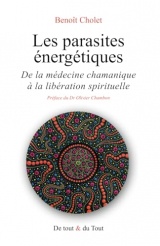 Les parasites énergétiques: De la médecine chamanique à la libération spirituelle