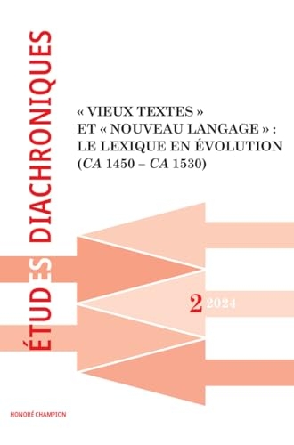 Revue Études diachroniques numéro 2 - 2024: Vieux textes et Nouveau langage : le lexique en évolution (ca 1450 - ca 1530)