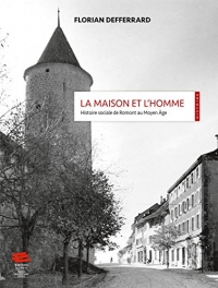 La maison et l'homme : Histoire sociale de Romont au Moyen Age