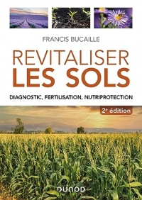 Revitaliser les sols - 2e éd.: Diagnostic, fertilisation, nutriprotection