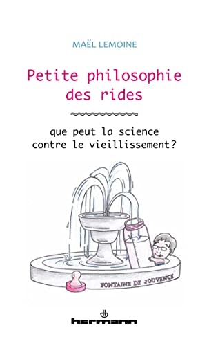 Petite philosophie des rides: Que peut la science contre le vieillissement ?
