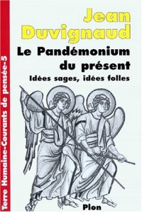 Le Pandémonium du présent. Idées sages, idées folles