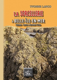 La sorcellerie à Belle-Ile-en Mer (légendes, contes et histoires vraies)