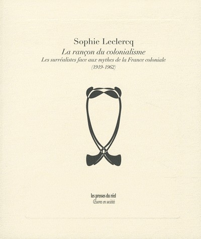 La rançon du colonialisme : Les surréalistes face aux mythes de la France coloniale (1919-1962)