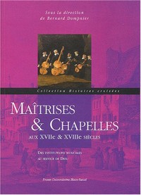 Maîtrises & chapelles aux XVIIe & XVIIIe siècles : Des institutions musicales au service de Dieu