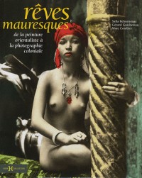 Rêves mauresques : De la peinture orientaliste à la photographie coloniale