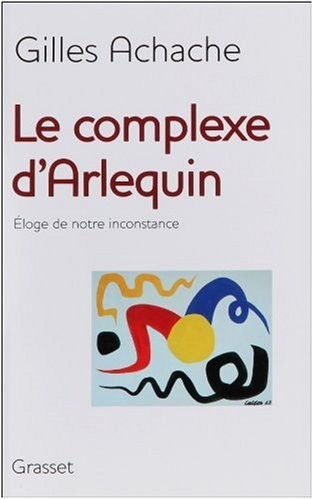 Le complexe d'Arlequin : Eloge de notre inconstance