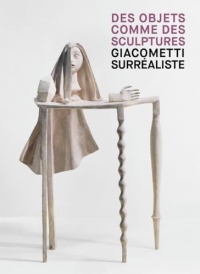 Giacometti surréaliste - Des objets comme des sculptures