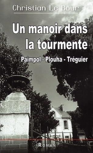Un manoir dans la tourmente: Paimpol-Plouha-Tréguier