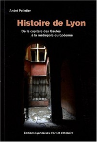 Histoire de Lyon : De la capitale des Gaules à la métropole européenne, de 10 000 avant Jésus-Christ à 2007, édition bilingue français-anglais