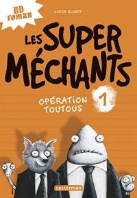 Les Super Mechants T1 : Operation Toutous