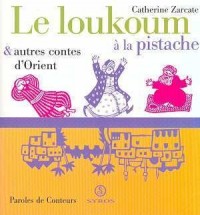 Le loukoum à la pistache, et autres contes d'Orient