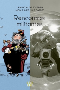 Rencontres militantes: Jean-Claude Fournier - Félix & Nicole Le Garrec