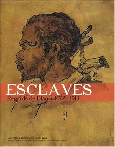 Esclaves: Regards de Blancs 1672-1913