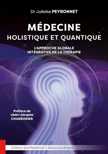 Médecine holistique et quantique - L’approche globale intégrative de la thérapie