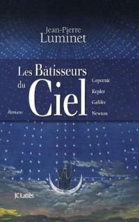 Les bâtisseurs du ciel (intégrale ) : Copernic, Kepler, Galilée, Newton