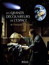 Les grands découvreurs de l'Espace: de l'Antiquité à nos jours