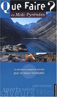 Que faire en Midi-Pyrénées ? Les meilleures escapades et activités pour un séjour inoubliable