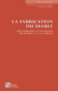 La fabrication du diable : Ou Pourquoi a-t-on besoin du diable ? (XVe-XVIIIe siècle)