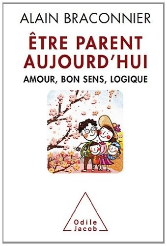 Être parent aujourd'hui: Amour, bon sens, logique