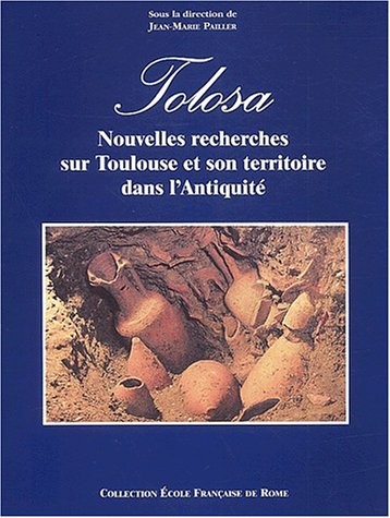 Tolosa. Nouvelles recherches sur Toulouse et son territoire dans l'Antiquité