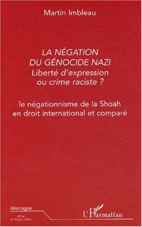 La négation du génocide nazi, liberté d'expression ou crime raciste ? : Le négationnisme de la Shoah en droit international et comparé