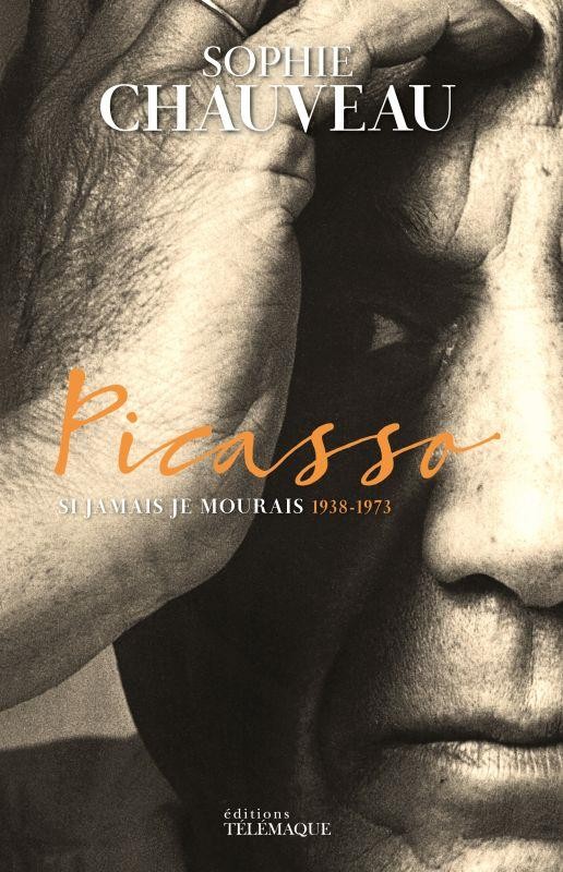 Picasso : Si jamais je mourrais 1938-1973