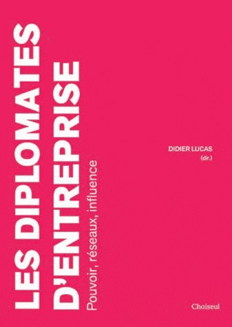 Les diplomates d'entreprise : Pouvoir, réseaux, influence