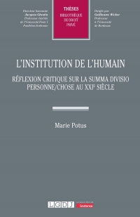 L’institution de l’humain: Réflexion critique sur la summa divisio personne/chose au XXIe siècle (662)