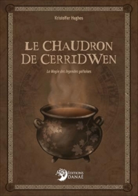 Le Chaudron de Cerridwen - La Magie des légendes galloises