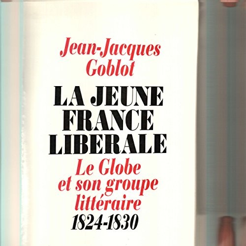 La jeune France libérale : Le Globe et son groupe littéraire, 1824-1830