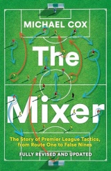 The Mixer: The Story of Premier League Tactics, from Route One to False Nines