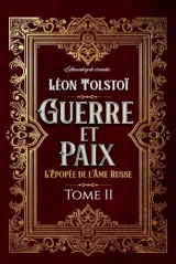 Guerre et Paix L'Épopée de l'Âme Russe Tome II Édition intégrale et annotée: Littérature russe classique