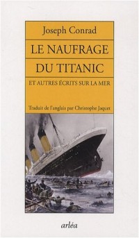 Le naufrage du Titanic : Et autres écrits sur la mer