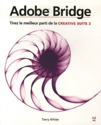 Guide pratique Adobe Bridge: Pour tirer le meilleur de la Creative Suite
