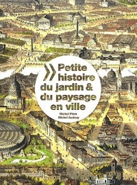 Petite histoire du jardin et du paysage en ville à travers les âges