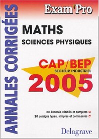 Mathématiques Sciences Physiques CAP/BEP secteur industriel : Annales corrigées