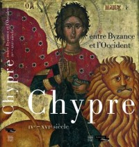 Chypre entre Byzance et l'Occident : IVe-XVIe siècle