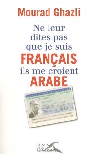 Ne leur dites pas que je suis français, ils me croient arabe
