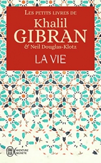 Les petits livres de Khalil Gibran : La vie