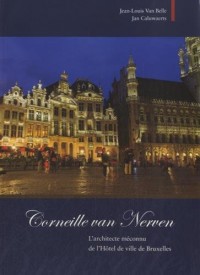 Corneille van Nerven, l'architecte méconnu de l'Hôtel de Ville de Bruxelles