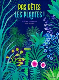 Pas bêtes les plantes !