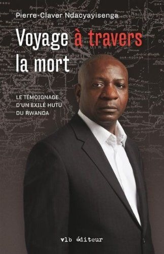 Voyage a Travers la Mort: le Témoignage d'un Exile Hutu du Rwanda