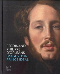 Ferdinand Philippe d'Orleans (1810-1842). Images du Prince Ideal